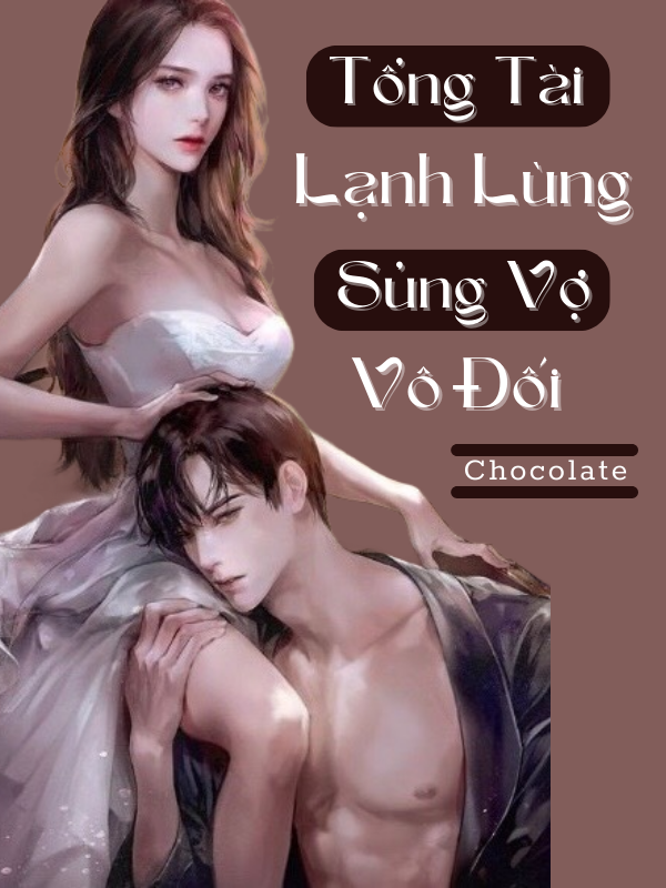 Tổng Tài Lạnh Lùng Sủng Vợ Vô Đối