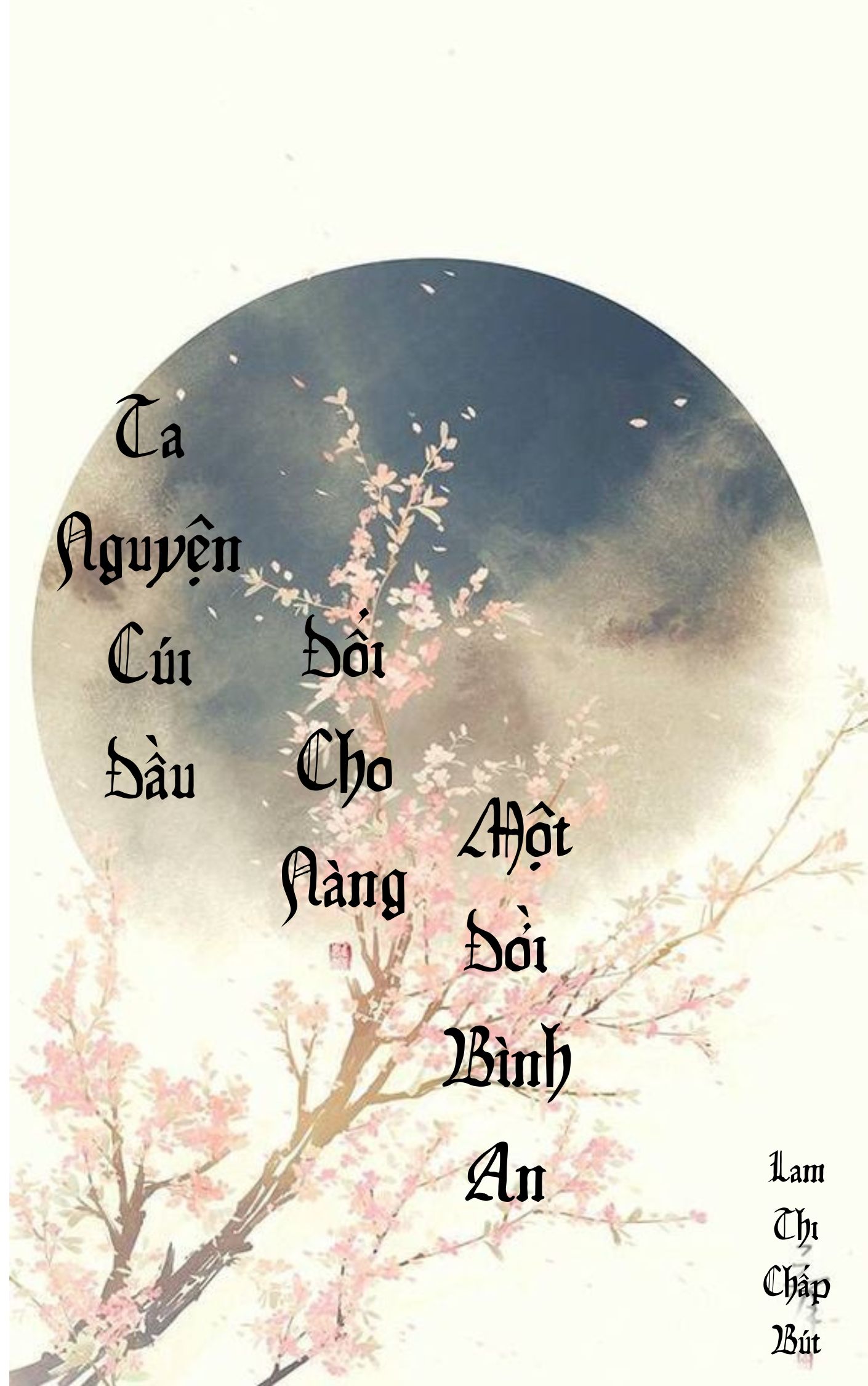Ta Nguyện Cúi Đầu Đổi Cho Nàng Một Đời Bình An