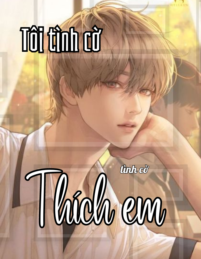 Tôi Tình Cờ... Tình Cờ Thích Em